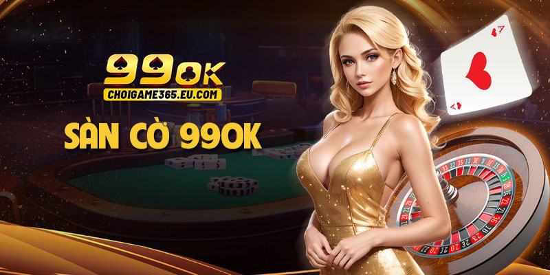 Sàn cờ 99OK: Chơi cờ vua, cờ tướng và cờ cá ngựa trực tuyến